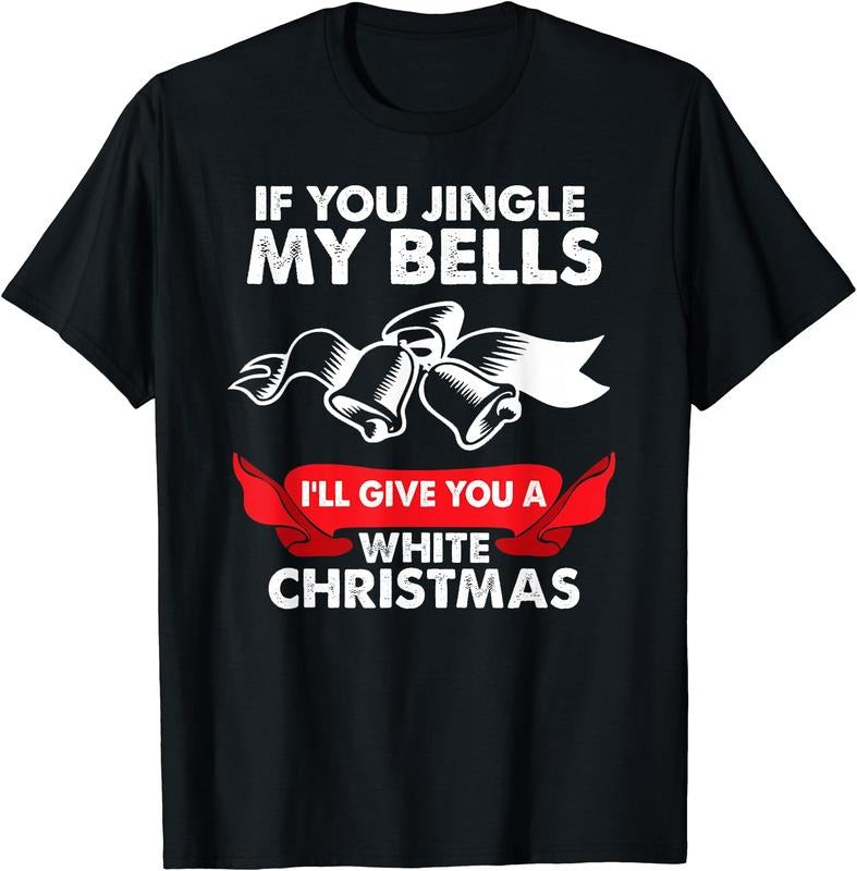 If You Jingle My Bells Funny X Mas Heavy Cotton Size S 3XL FAST SHIPPING T-Shirts, Hoodie, Sweatshirt - T-Shirt, Sweatshirt, Hoodie