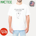 If You Saw Me Last Nicht No You Didn’t ghost shirt Unisex T-shirt, Sweatshirt, Hoodie, Long Sleeve Tee - T-Shirt, Sweatshirt, Hoodie