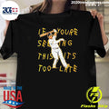 If You Seeing This Its Too Late Manny Machado Lean Back Shirt Unisex T-shirt, Sweatshirt, Hoodie, Long Sleeve Tee - T-Shirt, Sweatshirt, Hoodie