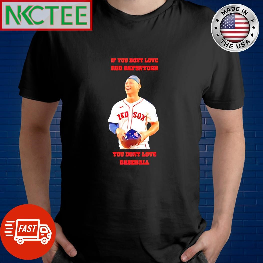 If you don’t love Rob Refsnyder you don’t love baseball shirt Unisex T-shirt, Sweatshirt, Hoodie, Long Sleeve Tee - T-Shirt, Sweatshirt, Hoodie