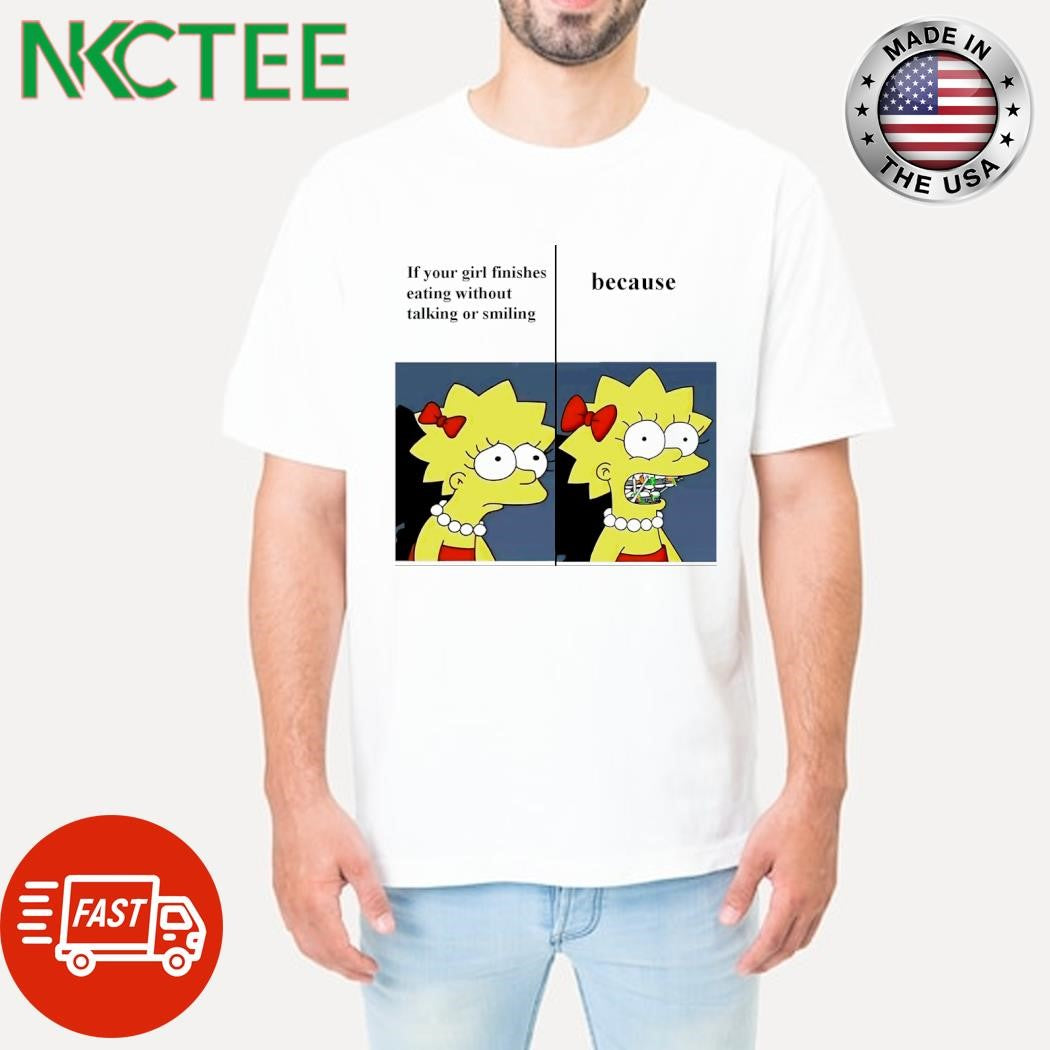 If your girl finishes eating without talking or smiling because The Simpsons shirt Unisex T-shirt, Sweatshirt, Hoodie, Long Sleeve Tee - T-Shirt, Sweatshirt, Hoodie