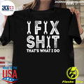 Ifix Shit Thats What I Do Shirt Unisex T-shirt, Sweatshirt, Hoodie, Long Sleeve Tee - T-Shirt, Sweatshirt, Hoodie