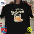Ill Be In The Backyard Cigar And Bourbon Lover Shirt Unisex T-shirt, Sweatshirt, Hoodie, Long Sleeve Tee - T-Shirt, Sweatshirt, Hoodie