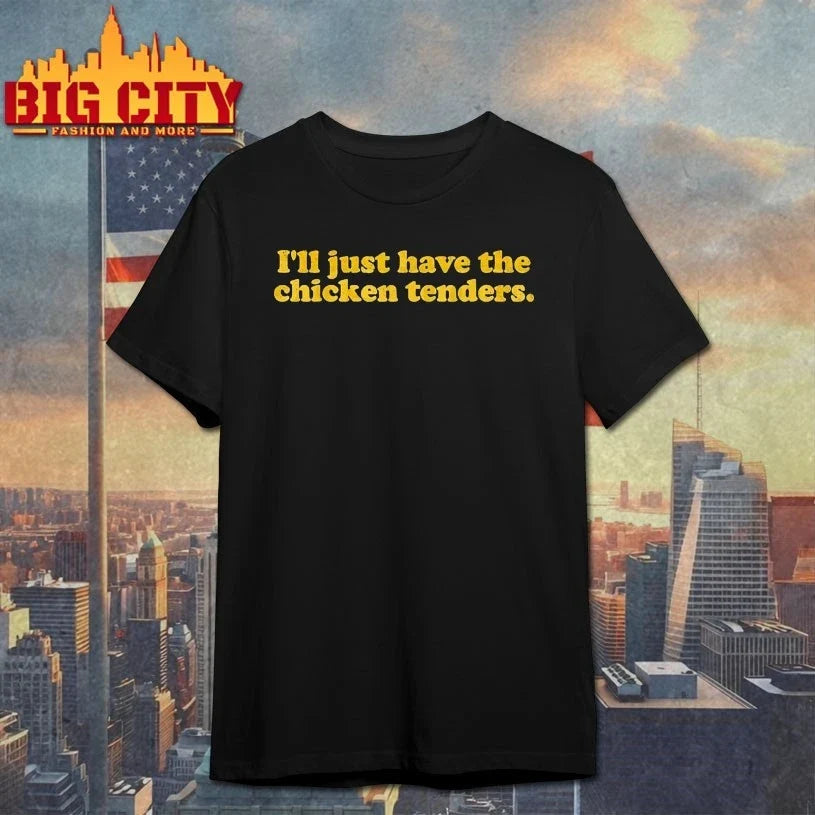 I’ll Just Have The Chicken Tenders text shirt Unisex T-shirt, Sweatshirt, Hoodie, Long Sleeve Tee - T-Shirt, Sweatshirt, Hoodie