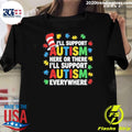 Ill Support Autism Here Or There Ill Support Autism Everywhere 2026 Tee Shirt Unisex T-shirt, Sweatshirt, Hoodie, Long Sleeve Tee - T-Shirt, Sweatshirt, Hoodie