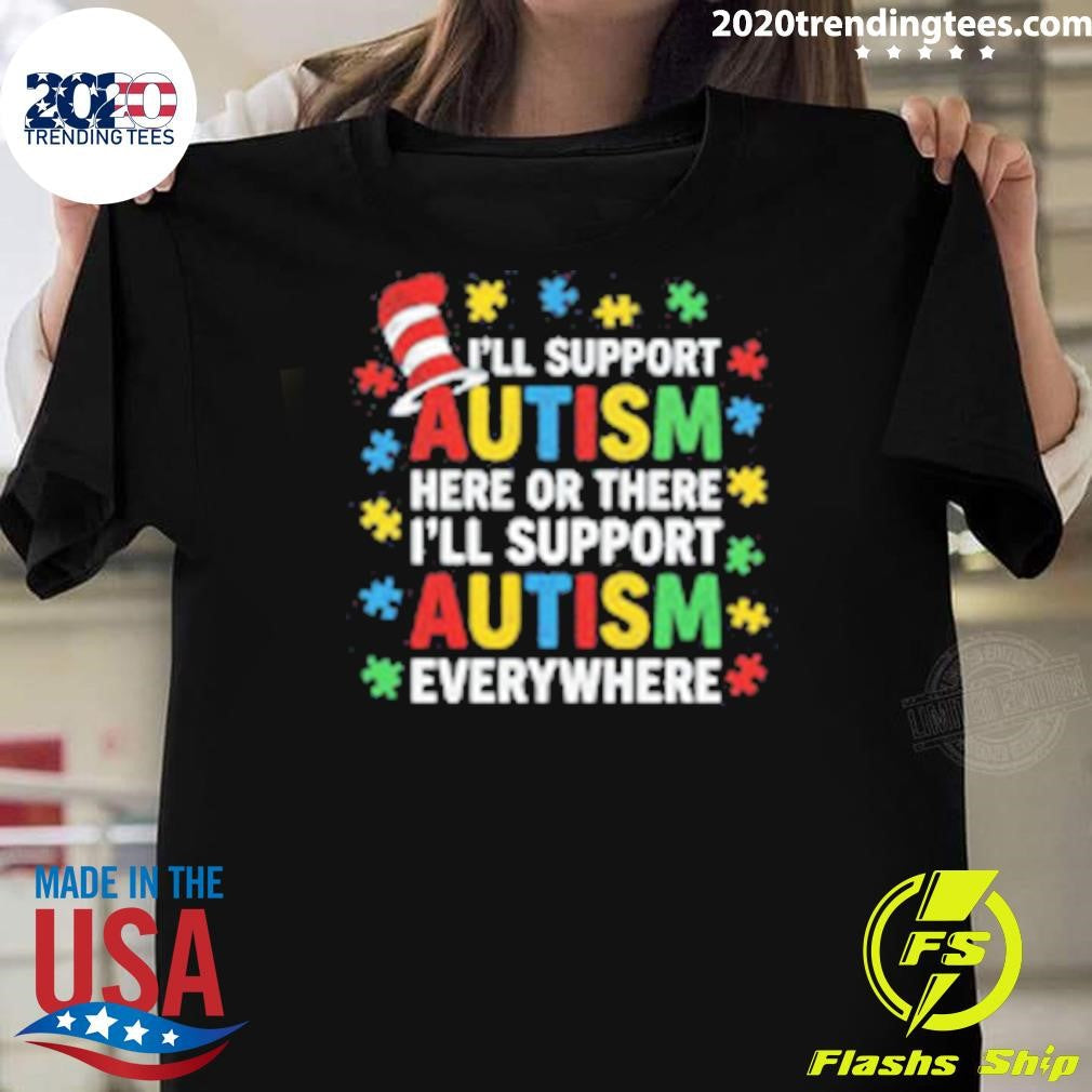Ill Support Autism Here Or There Ill Support Autism Everywhere 2026 Tee Shirt Unisex T-shirt, Sweatshirt, Hoodie, Long Sleeve Tee - T-Shirt, Sweatshirt, Hoodie