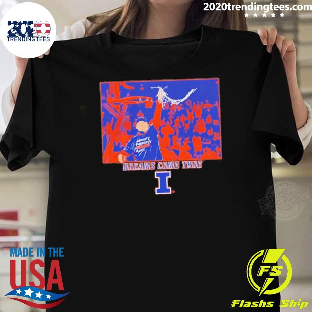 Illinois Basketball Brad Underwood Dreams Come True Shirt Unisex T-shirt, Sweatshirt, Hoodie, Long Sleeve Tee - T-Shirt, Sweatshirt, Hoodie