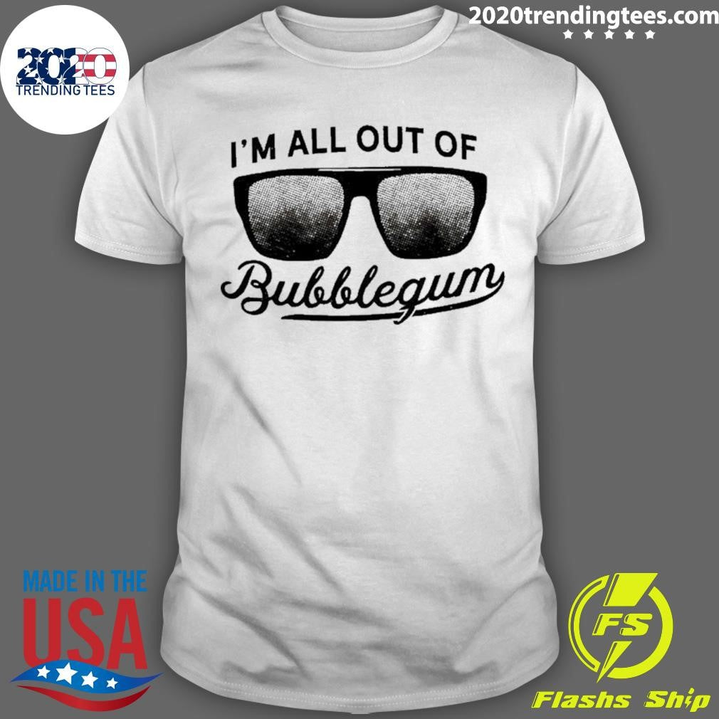 Im All Out Of Bubblegum Sunglasses Shirt Unisex T-shirt, Sweatshirt, Hoodie, Long Sleeve Tee - T-Shirt, Sweatshirt, Hoodie