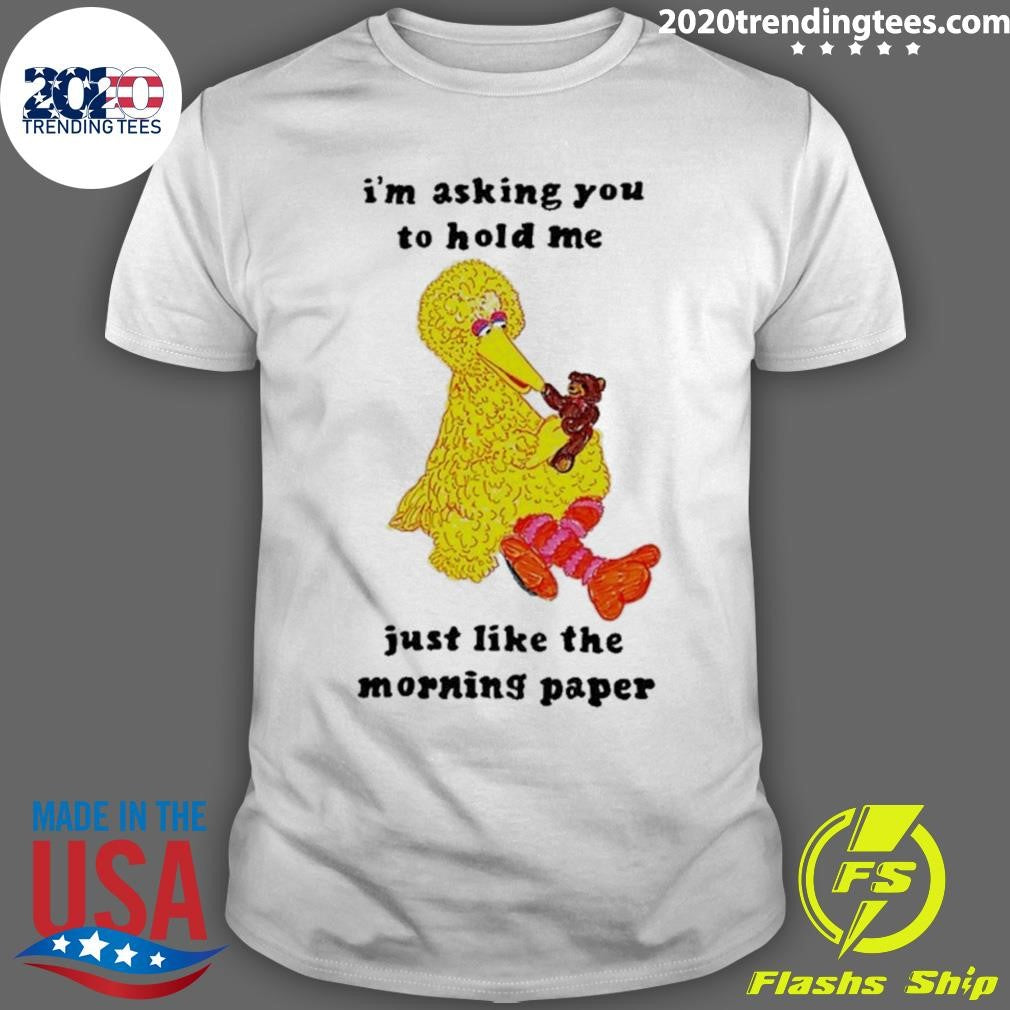 Im Asking You To Hold Me Just Like The Morning Paper Shirt Unisex T-shirt, Sweatshirt, Hoodie, Long Sleeve Tee - T-Shirt, Sweatshirt, Hoodie