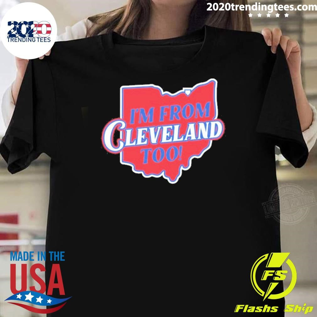 Im From Cleveland Too Map Shirt Unisex T-shirt, Sweatshirt, Hoodie, Long Sleeve Tee - T-Shirt, Sweatshirt, Hoodie