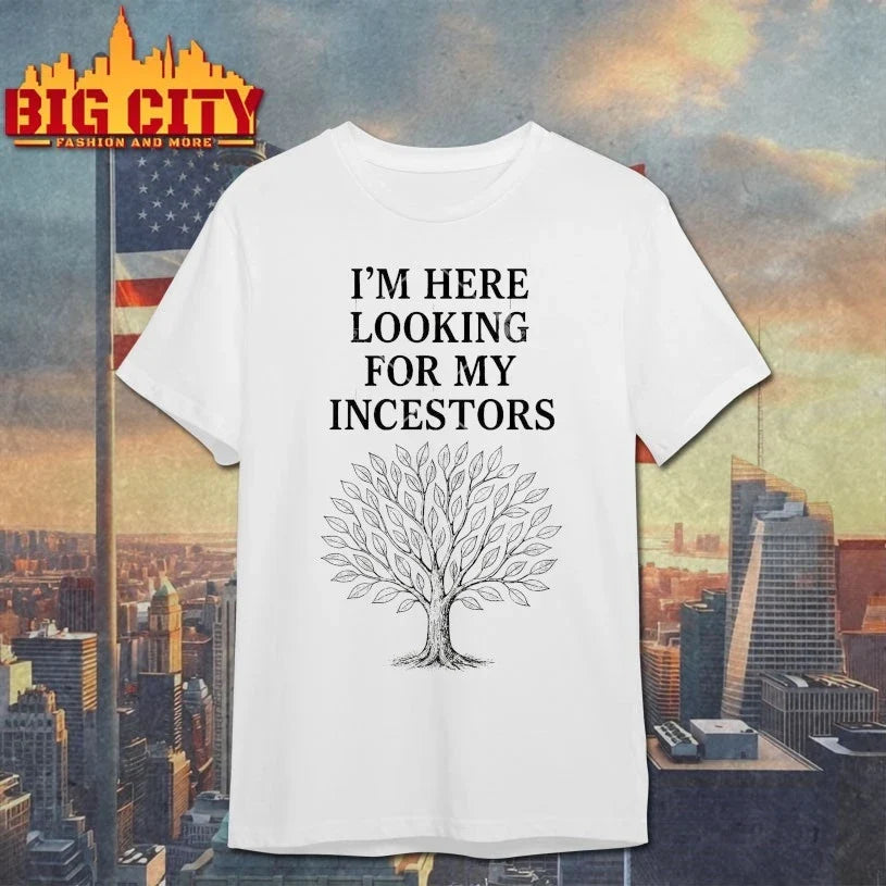I’m Here Looking For My Incestors shirt Unisex T-shirt, Sweatshirt, Hoodie, Long Sleeve Tee - T-Shirt, Sweatshirt, Hoodie