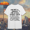 Im Not A Snack Im A Full Street Taco Messy Spicy Slightly Unstable And Somehow Shirt Unisex T-shirt, Sweatshirt, Hoodie, Long Sleeve Tee - T-Shirt, Sweatshirt, Hoodie