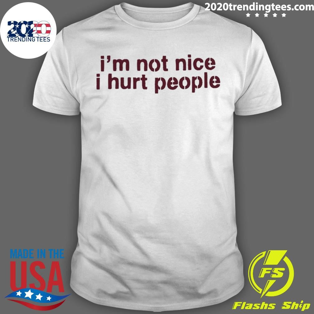 Im Not Nice I Hurt People Shirt Unisex T-shirt, Sweatshirt, Hoodie, Long Sleeve Tee - T-Shirt, Sweatshirt, Hoodie