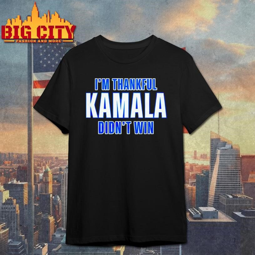Im Thankful Kamala Didnt Win shirt Unisex T-shirt, Sweatshirt, Hoodie, Long Sleeve Tee - T-Shirt, Sweatshirt, Hoodie