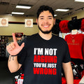 Im not arguing youre just wrong shirt Unisex T-shirt, Sweatshirt, Hoodie, Long Sleeve Tee - T-Shirt, Sweatshirt, Hoodie