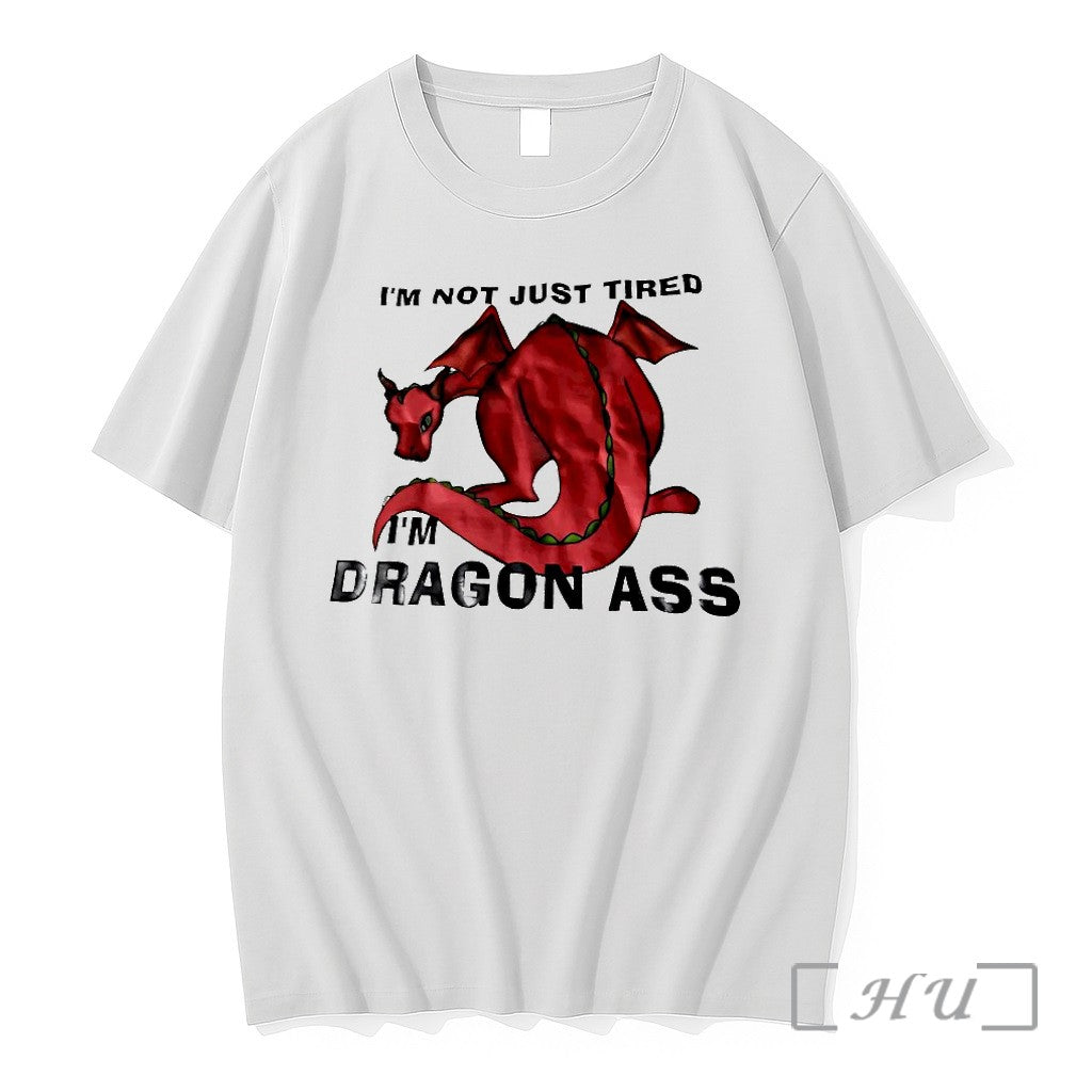 Im Not Just Tired Im Dragon Ass Tshirts Sweater Hoodie Jpg Unisex T-shirt, Sweatshirt, Hoodie, Long Sleeve Tee - T-Shirt, Sweatshirt, Hoodie
