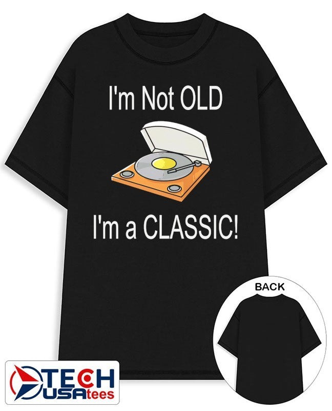 Im not old Im a classic shirt Unisex T-shirt, Sweatshirt, Hoodie, Long Sleeve Tee - T-Shirt, Sweatshirt, Hoodie
