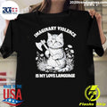 Imaginary Violence Is My Love Language Cat Shirt Unisex T-shirt, Sweatshirt, Hoodie, Long Sleeve Tee - T-Shirt, Sweatshirt, Hoodie