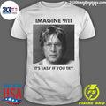 Imagine 9-11. Its Easy If You Try Shirt Unisex T-shirt, Sweatshirt, Hoodie, Long Sleeve Tee - T-Shirt, Sweatshirt, Hoodie