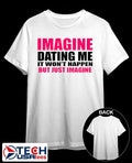 Imagine dating me it wont happen but just imagine shirt Unisex T-shirt, Sweatshirt, Hoodie, Long Sleeve Tee - T-Shirt, Sweatshirt, Hoodie