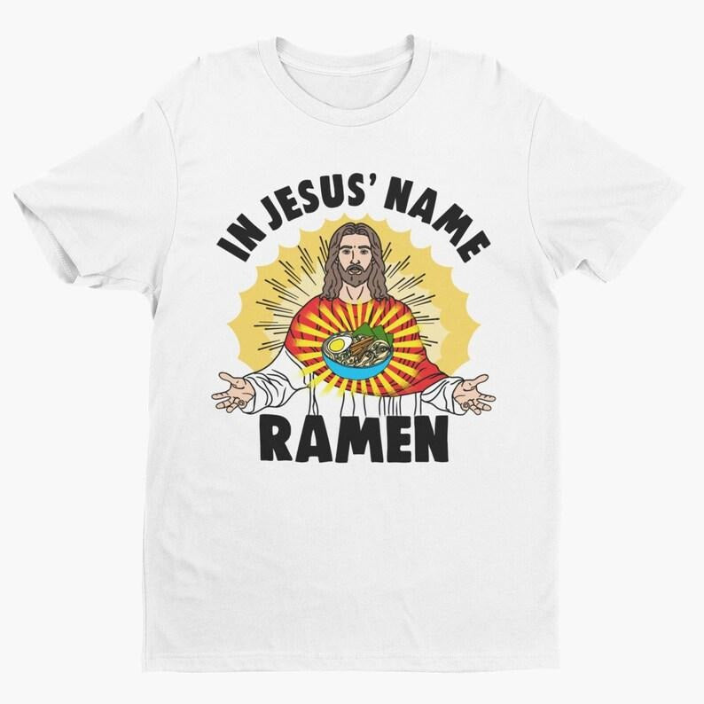 Jesus' Name Ramen Funny Ramen Shirt Funny Jesus Shirt Jesus Eating Ramen Pun Shirt Japanese Food Sarcastic Ramen Lover Pun Lover T-Shirts, Hoodie, Sweatshirt - T-Shirt, Sweatshirt, Hoodie