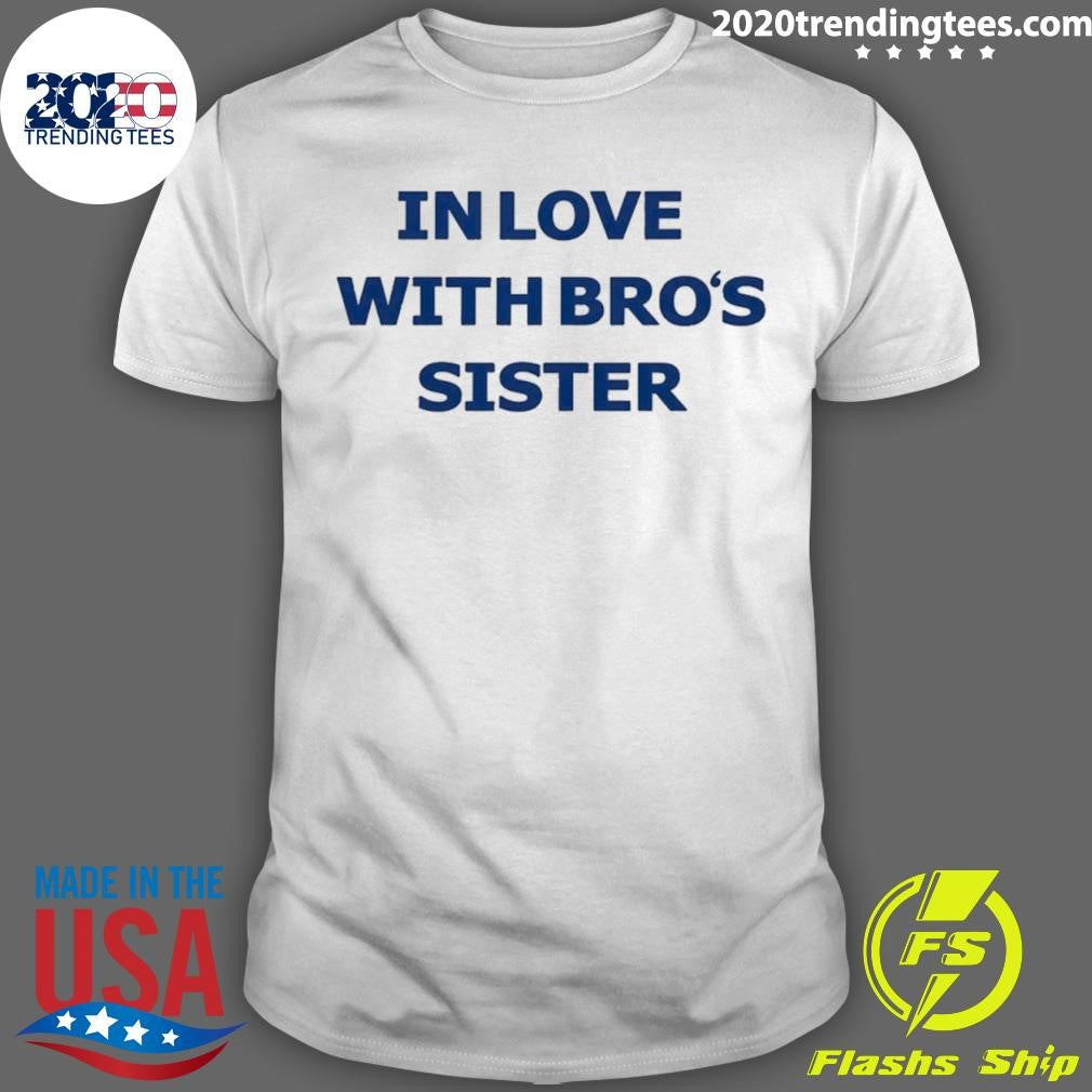 In Love With Bros Sister Shirt Unisex T-shirt, Sweatshirt, Hoodie, Long Sleeve Tee - T-Shirt, Sweatshirt, Hoodie