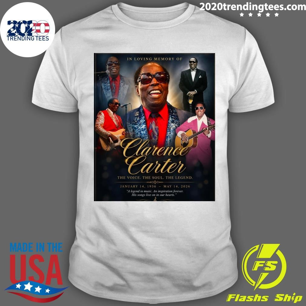 In Loving Memory Of Clarence Carter The Voice The Soul The Legend January 14, 1936  May 14, 2026 Shirt - T-Shirt, Sweatshirt, Hoodie