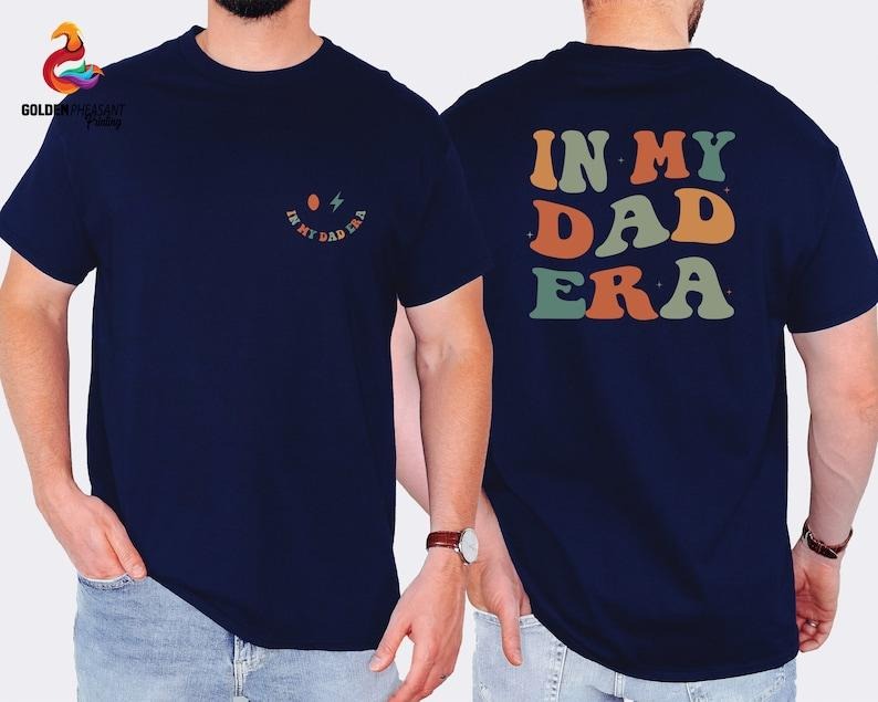 My Dad Era Shirt Dad New Dad Shirt Dad Front Back Shirt Dad Shirt Dada Shirt T-Shirts, Hoodie, Sweatshirt - T-Shirt, Sweatshirt, Hoodie