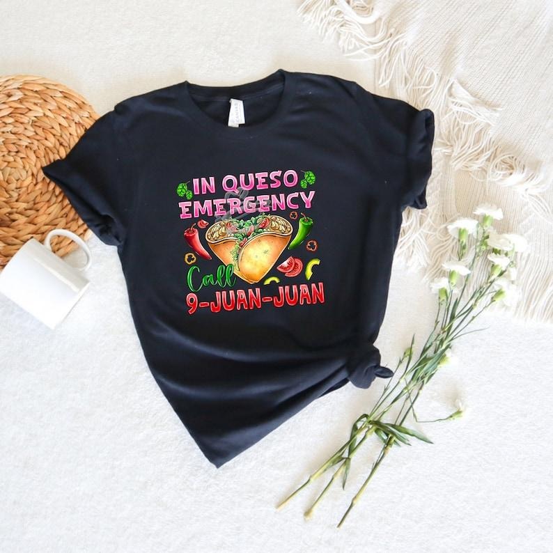 Queso Emergency Shirt 911 Dispatcher Shirt Call 9 Juan Juan Shirt Cinco De Mayo Shirt Fiesta Party Taco Lover Shirt Nacho Shirt T-Shirts, Hoodie, Sweatshirt - T-Shirt, Sweatshirt, Hoodie