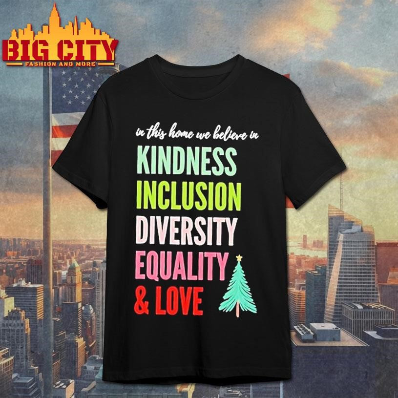 In This Home We Believe In Kindness Inclusion Diversity Equality And Love Christmas Tree Shirt - T-Shirt, Sweatshirt, Hoodie