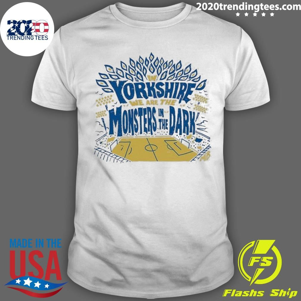 In Yorkshire We Are The Monsters In The Dark Mib Shirt Unisex T-shirt, Sweatshirt, Hoodie, Long Sleeve Tee - T-Shirt, Sweatshirt, Hoodie