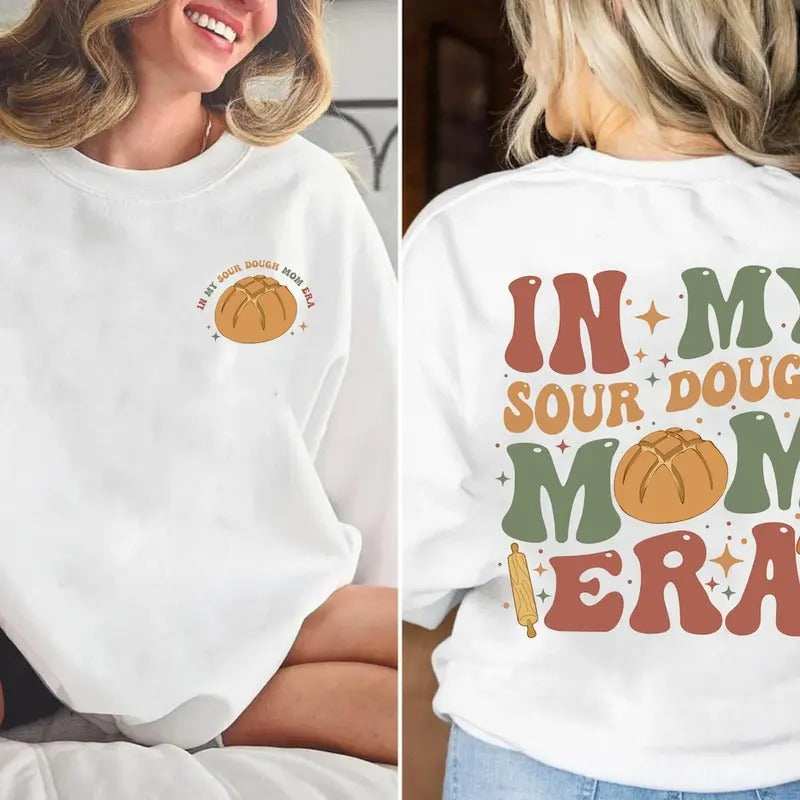 My Sourdough Mom Era 2 Sided Shirt Homesteading Breadmaking Shirt Shirt T-Shirts, Hoodie, Sweatshirt - T-Shirt, Sweatshirt, Hoodie