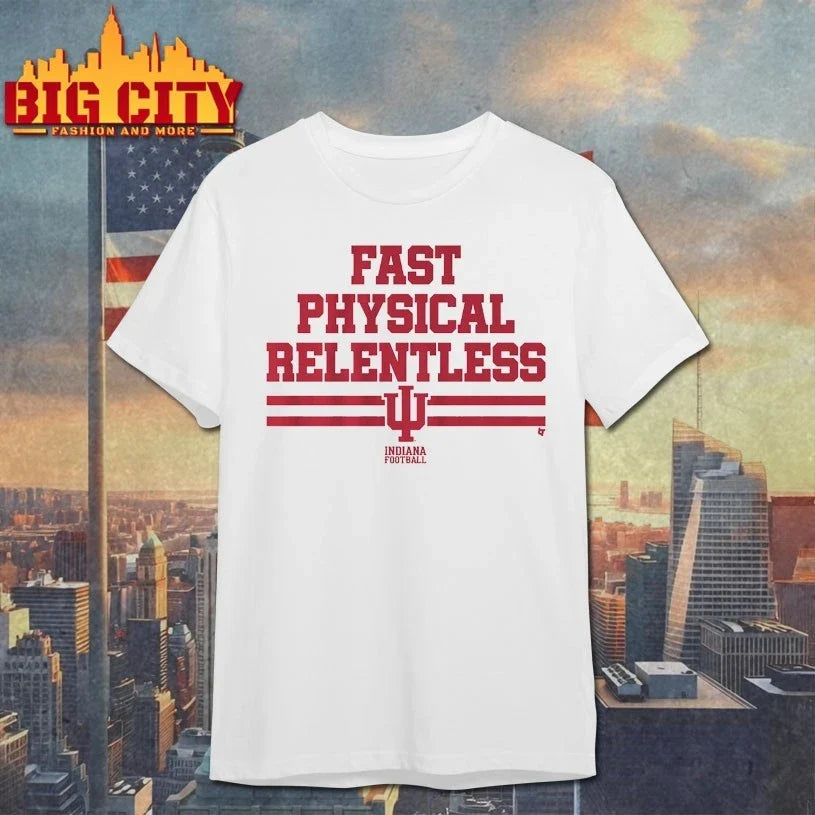Indiana Football Fast Physical Relentless shirt Unisex T-shirt, Sweatshirt, Hoodie, Long Sleeve Tee - T-Shirt, Sweatshirt, Hoodie