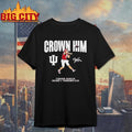Indiana Football Fernando Mendoza Crown Him Shirt Unisex T-shirt, Sweatshirt, Hoodie, Long Sleeve Tee - T-Shirt, Sweatshirt, Hoodie
