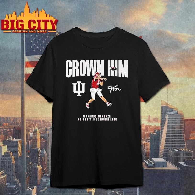 Indiana Football Fernando Mendoza Crown Him Shirt Unisex T-shirt, Sweatshirt, Hoodie, Long Sleeve Tee - T-Shirt, Sweatshirt, Hoodie