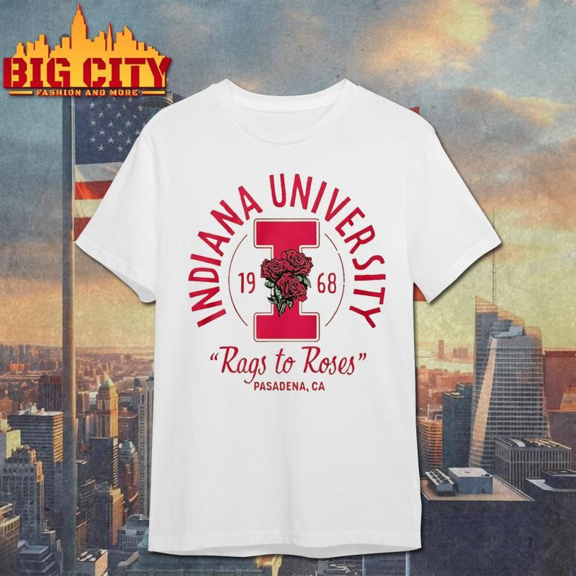Indiana University 1968 Rags To Roses Pasadena Ca Shirt Unisex T-shirt, Sweatshirt, Hoodie, Long Sleeve Tee - T-Shirt, Sweatshirt, Hoodie