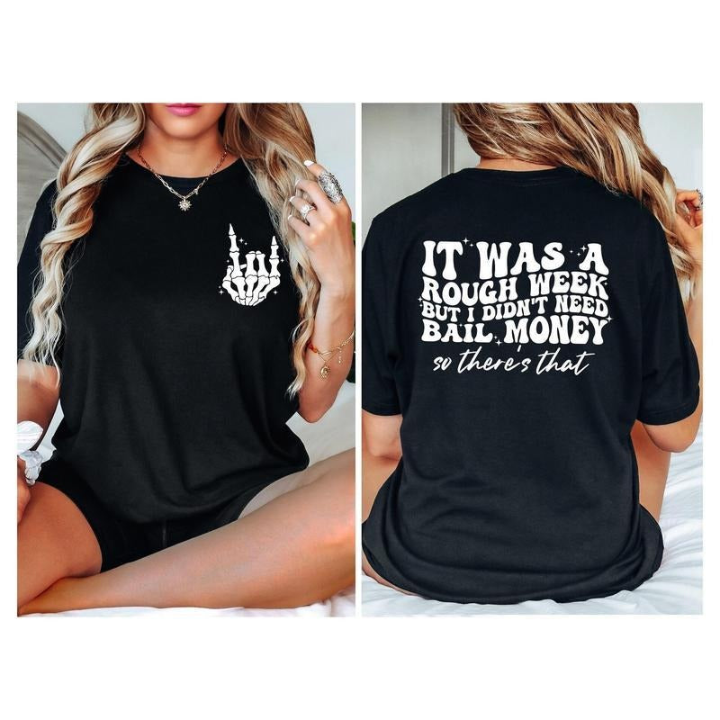Was Rough Week But I Didnt Need Bail Money So Theres Shirtfunny Saying Giftsarcastic Gifthumor Shirttrendy Shirtsarcastic Shirt T-Shirts, Hoodie, Sweatshirt - T-Shirt, Sweatshirt, Hoodie
