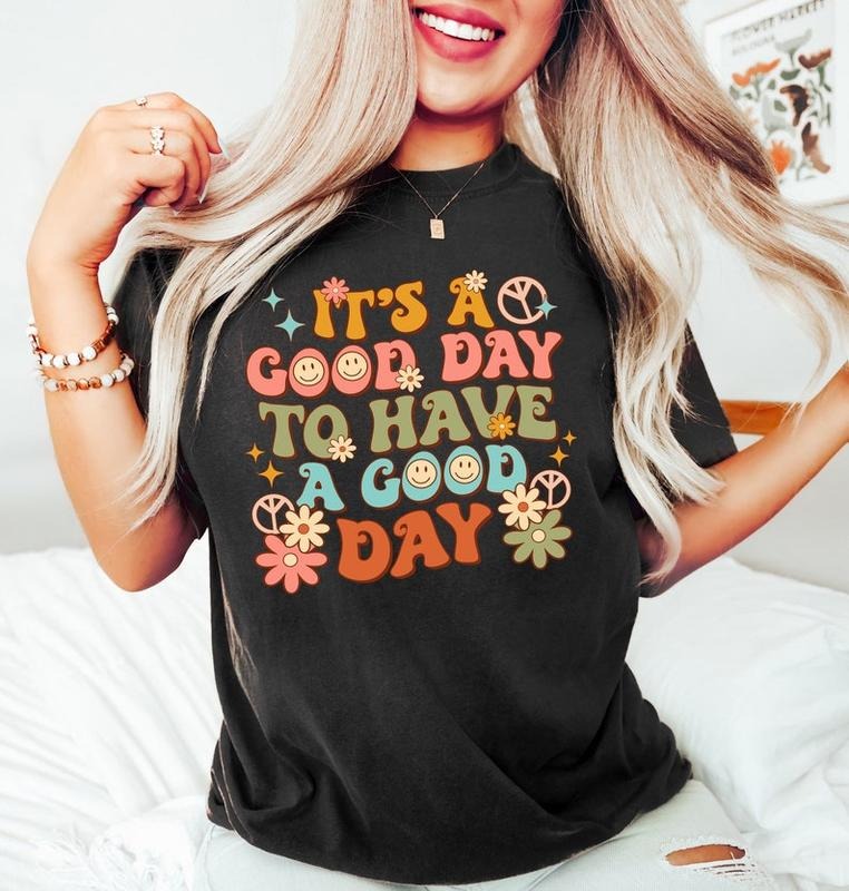 'S Good Day Have Good Day Shirt Positive Shirt Motivational Shirt Inspiring Good Day Good Day Shirt T-Shirts, Hoodie, Sweatshirt - T-Shirt, Sweatshirt, Hoodie
