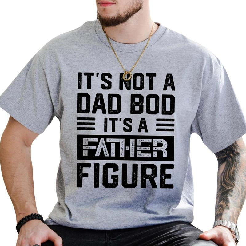 'S Not Dad Bod 'S Father Figure Shirt Funny Dad Joke Humor Dad Printed Sarcastic Shirt Dad Papa Dada Daddy Shirt Comfy Fabric Shirt Tops Menswear Comfort Cotton T-Shirts, Hoodie, Sweatshirt - T-Shirt, Sweatshirt, Hoodie