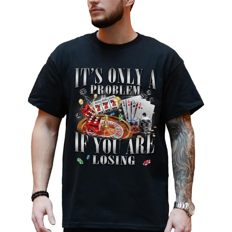 'S Only Problem If You Are Losing Shirt Funny Gambling Sarcastic Lucky Tops 90s Vintage Classic Cotton Menswear T-Shirts, Hoodie, Sweatshirt - T-Shirt, Sweatshirt, Hoodie