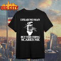 Itibariyle I Fear No Man But This Thing Scares Me shirt Unisex T-shirt, Sweatshirt, Hoodie, Long Sleeve Tee - T-Shirt, Sweatshirt, Hoodie