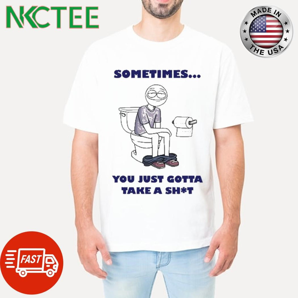 Ryan K Sometimes You Just Gotta Take A Shit Shirt Unisex T-shirt, Sweatshirt, Hoodie, Long Sleeve Tee - T-Shirt, Sweatshirt, Hoodie
