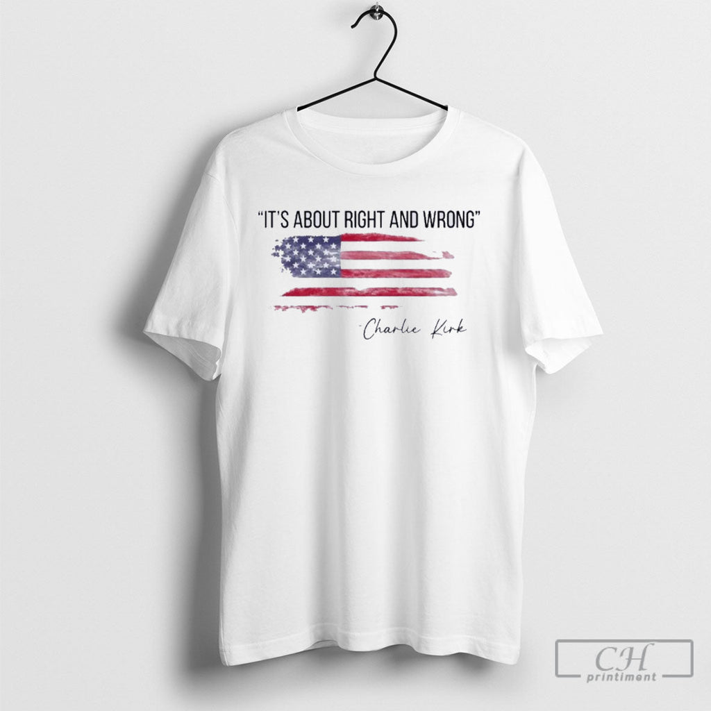 Its About Right And Wrong Charlie Kirk Quote Unisex T-shirt, Sweatshirt, Hoodie, Long Sleeve Tee - T-Shirt, Sweatshirt, Hoodie