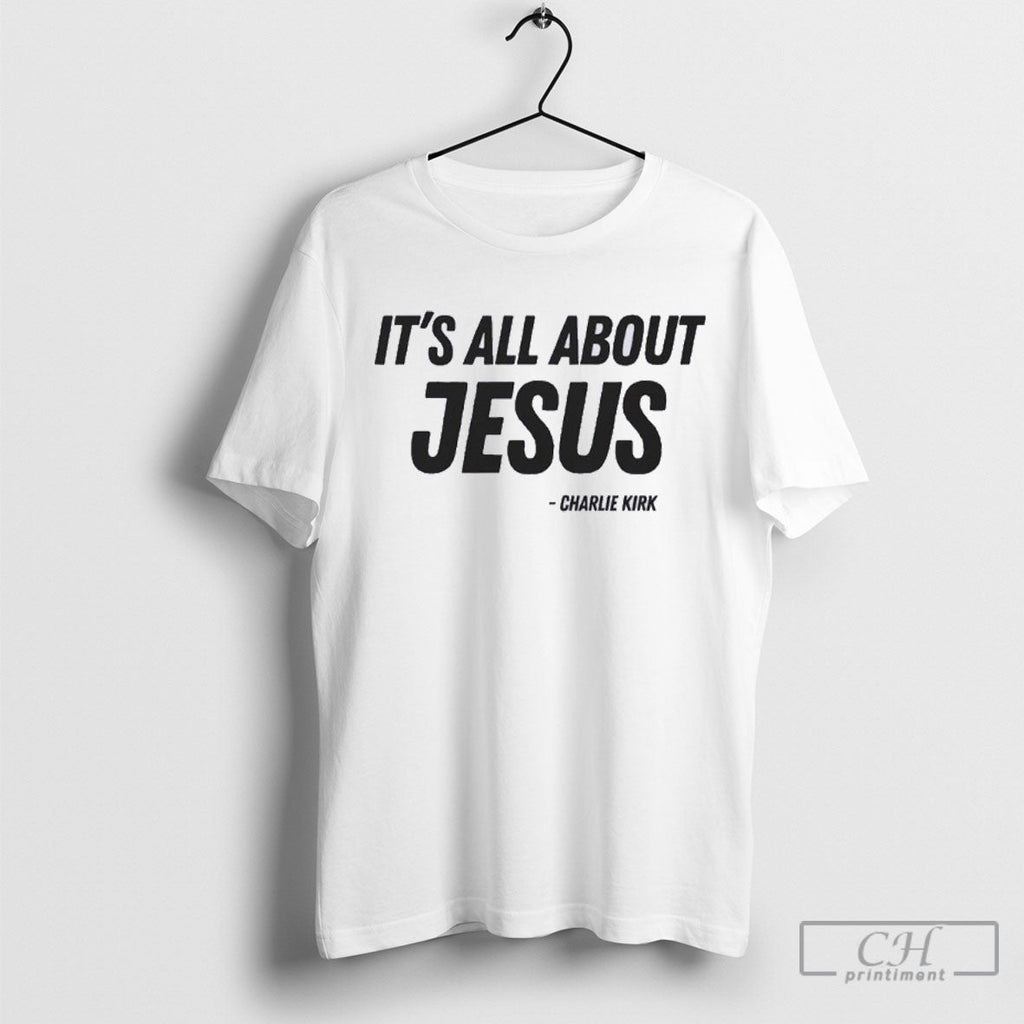 Its All About Jesus Stand With Charlie Kirk Support Unisex T-shirt, Sweatshirt, Hoodie, Long Sleeve Tee - T-Shirt, Sweatshirt, Hoodie