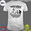 Its Always Youre Autistic and Never Thank You For Telling Me Everything You Know About Baseball Shirt - T-Shirt, Sweatshirt, Hoodie