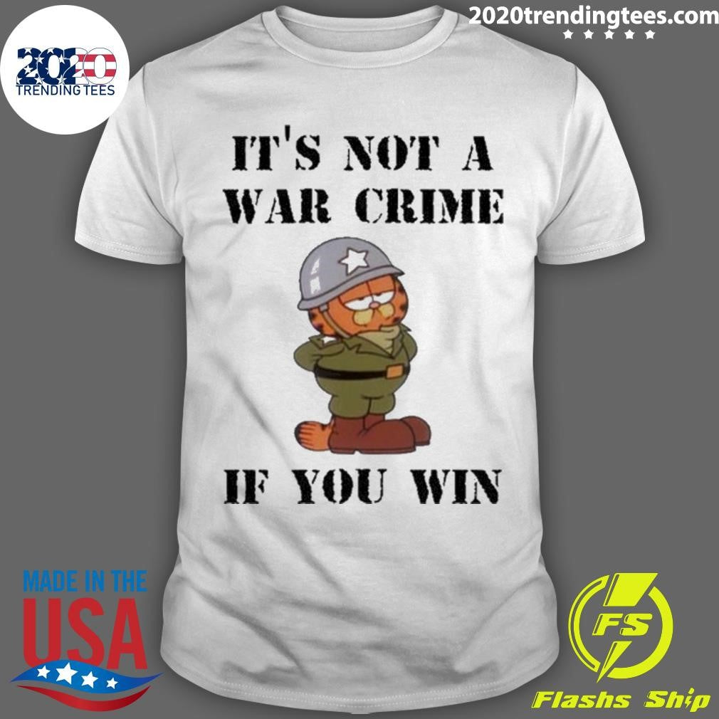 Its Not A War Crime If You Win Shirt Unisex T-shirt, Sweatshirt, Hoodie, Long Sleeve Tee - T-Shirt, Sweatshirt, Hoodie