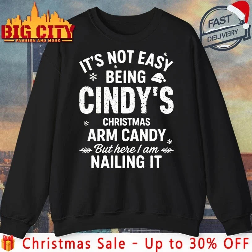 It’s Not Easy Being Cindy’s Christmas Arm Candy But Here I Am Nailing It shirt - T-Shirt, Sweatshirt, Hoodie