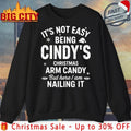 It’s Not Easy Being Cindy’s Christmas Arm Candy But Here I Am Nailing It shirt - T-Shirt, Sweatshirt, Hoodie