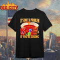 Its Only A Problem Jackpot If Youre Losing Shirt Unisex T-shirt, Sweatshirt, Hoodie, Long Sleeve Tee - T-Shirt, Sweatshirt, Hoodie
