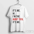 Its Me Hi Im The Aunt Tifa Its Me Fight Fascists T Shirts Unisex T-shirt, Sweatshirt, Hoodie, Long Sleeve Tee - T-Shirt, Sweatshirt, Hoodie